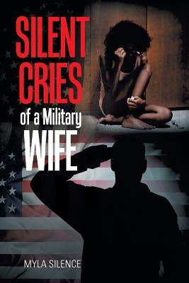 Silent Cries of a Military Wife by Silence, Myla