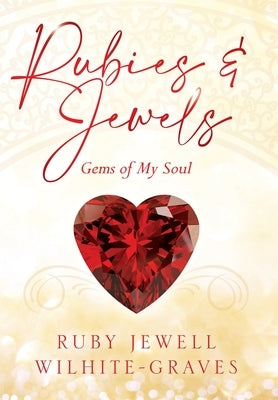 Rubies and Jewels: Gems of My Soul by Wilhite-Graves, Ruby Jewell