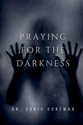 Praying for the Darkness by Cortman, Chris