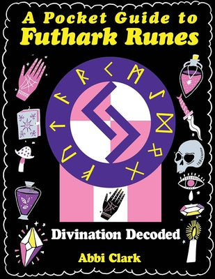 A Pocket Guide to Futhark Runes: Divination Decoded by Clark, Abbi