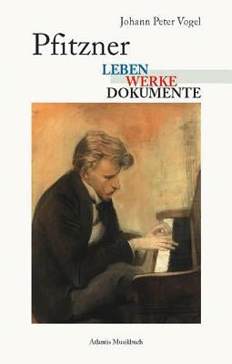 Pfitzner - Life and Works by Vogel, Johann Peter