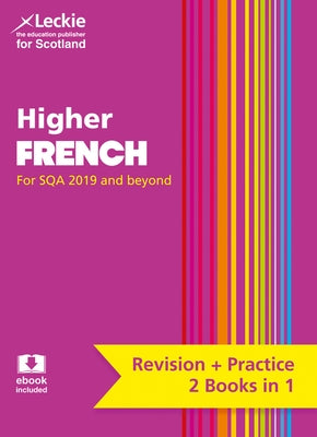 Complete Revision and Practice Sqa Exams - Higher French Complete Revision and Practice: Revise Curriculum for Excellence Sqa Exams by Leckie