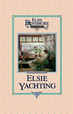 Elsie Yachting with the Raymonds, Book 16 by Finley, Martha