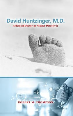 David Hunzinger, M.D. (Medical Doctor or Master Detective) by Thompson, Robert M.