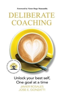 Deliberate Coaching: Unlock your best self, One goal at a time by Rosales, Javier