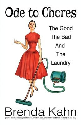 Ode to Chores: The Good, The Bad, and The Laundry by Kahn, Brenda