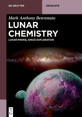 Lunar Chemistry: Lunar Mining, Space Exploration by Benvenuto, Mark Anthony