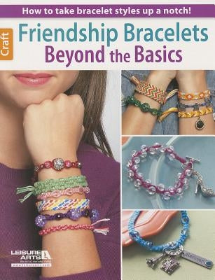 Friendship Bracelets: Beyond the Basics by Leisure Arts