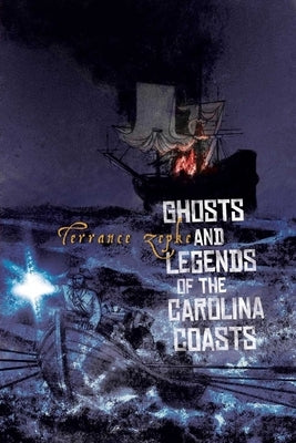 Ghosts and Legends of the Carolina Coasts by Zepke, Terrance