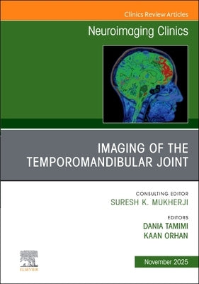 Imaging of the Temporomandibular Joint, an Issue of Neuroimaging Clinics of North America: Volume 35-4 by Tamimi, Dania