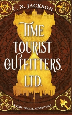 Time Tourist Outfitters, Ltd.: A Time Travel Adventure by Jackson, C. N.