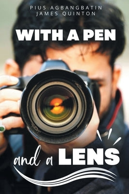With a Pen and a Lens (These First Letters, Book Three) by Agbangbatin, Pius