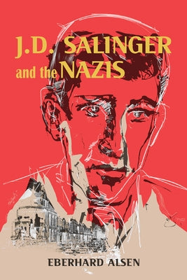 J. D. Salinger and the Nazis by Alsen, Eberhard
