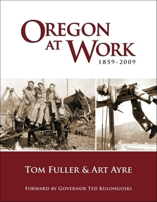 Oregon at Work: 1859-2009 by Fuller, Tom