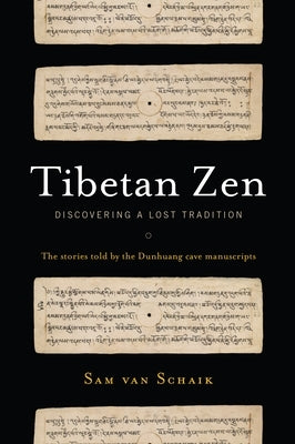 Tibetan Zen: Discovering a Lost Tradition by Van Schaik, Sam