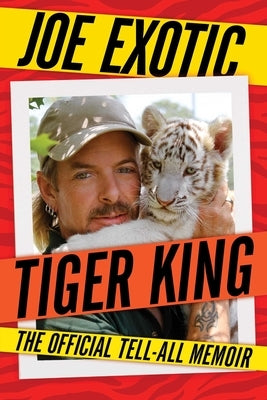 Tiger King: The Official Tell-All Memoir by Exotic, Joe