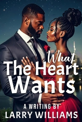 What the Heart Wants by Williams, Larry