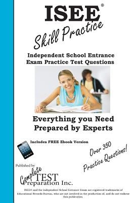 ISEE Skill Practice!: Practice Test Questions for the Independent School Entrance Exam by Complete Test Preparation Inc