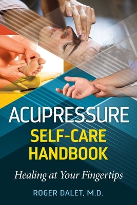 Acupressure Self-Care Handbook: Healing at Your Fingertips by Dalet, Roger