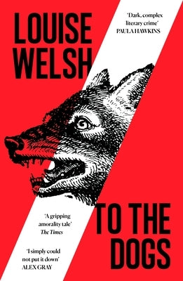 To the Dogs by Welsh, Louise