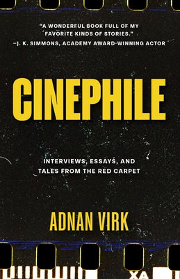 Cinephile: Interviews, Essays, and Tales from the Red Carpet (Best Book for Film Buffs, Celebrity Interviews) by Virk, Adnan
