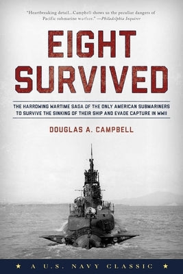 Eight Survived: The Harrowing Story Of The USS Flier And The Only Downed World War II Submariners To Survive And Evade Capture by Campbell, Douglas a.