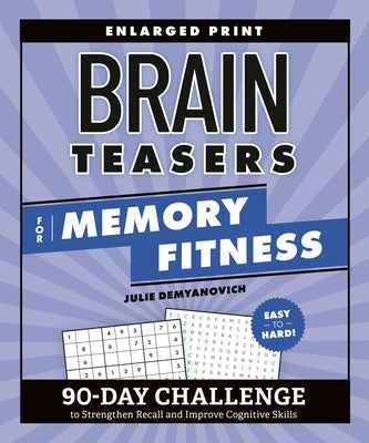 Brain Teasers for Memory Fitness: 90-Day Challenge to Strengthen Recall and Improve Cognitive Skills by Demyanovich, Julie