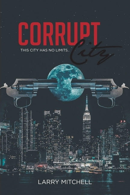 Corrupt City: This city has no limits by Mitchell, Larry