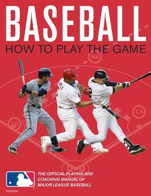 Baseball: How to Play the Game: The Official Playing and Coaching Manual of Major League Baseball by Williams, Pete