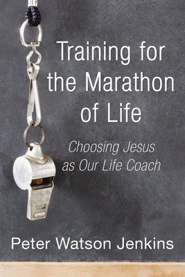 Training for the Marathon of Life by Jenkins, Peter Watson