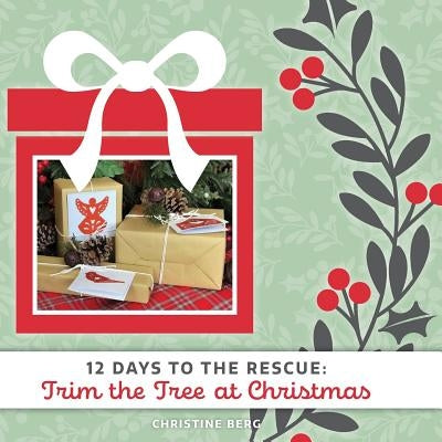Trim the Tree at Christmas: 12 Days to the Rescue by Berg, Christine