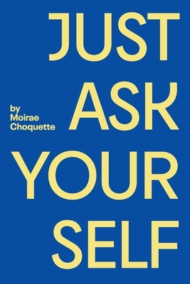 Just Ask Your Self by Choquette, Moirae