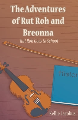 The Adventures of Rut Roh and Breonna: Rut Roh Goes to School by Jacobus, Kellie
