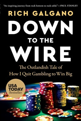 Down to the Wire: The Outlandish Tale of How I Quit Gambling to Win Big by Galgano, Rich