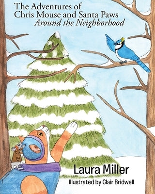 The Adventures of Chris Mouse and Santa Paws: Around the Neighborhood by Miller, Laura