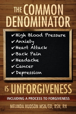 The Common Denominator is Unforgiveness: Process to Forgiveness by Hudson, Melinda