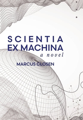 Scientia Ex Machina by Closen, Marcus