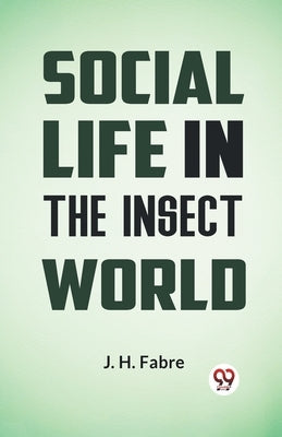 Social Life in the Insect World by Fabre J H