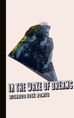 In the Wake of Dreams by Romeu, Ricardo Jose