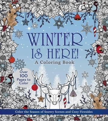 Winter Is Here! a Coloring Book: Color the Season of Snowy Scenes and Cozy Firesides - Over 100 Pages to Color by Editors of Chartwell Books
