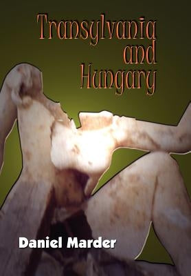 Transylvania and Hungary by Marder, Daniel