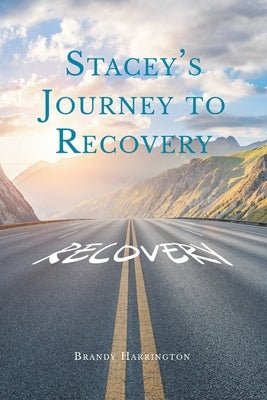 Stacey's Journey to Recovery by Harrington, Brandy
