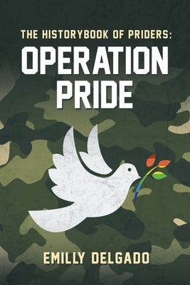 The Historybbook of Priders: Operation Pride by Delgado, Emilly
