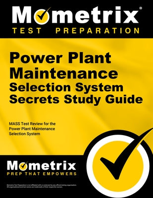 Power Plant Maintenance Selection System Secrets Study Guide: Mass Test Review for the Power Plant Maintenance Selection System by Mometrix Workplace Aptitude Test Team