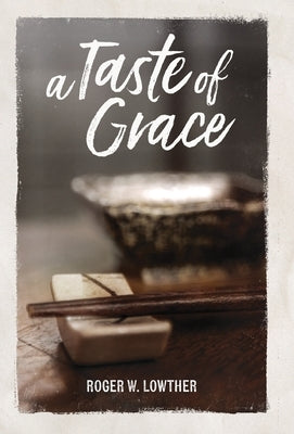 A Taste of Grace by Lowther, Roger W.