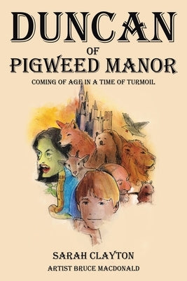 Duncan of Pigweed Manor: Coming of Age in a Time of Turmoil by Clayton, Sarah