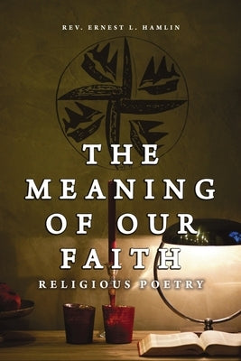 The Meaning of Our Faith: Religious Poetry by Hamlin, Ernest L.