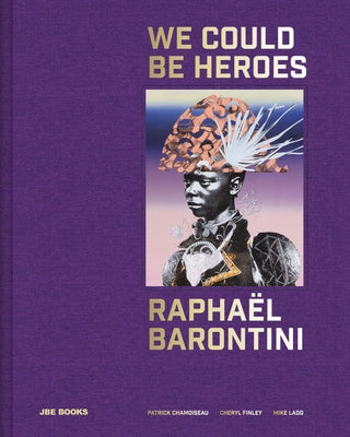 Rapha?l Barontini: We Could Be Heroes by Barontini, Raphael