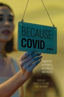 Because COVID ...: Pandemic Responses, Rationales and Ruses by Leitch, Shirley