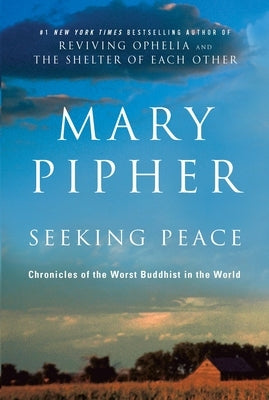 Seeking Peace: Chronicles of the Worst Buddhist in the World by Pipher, Mary